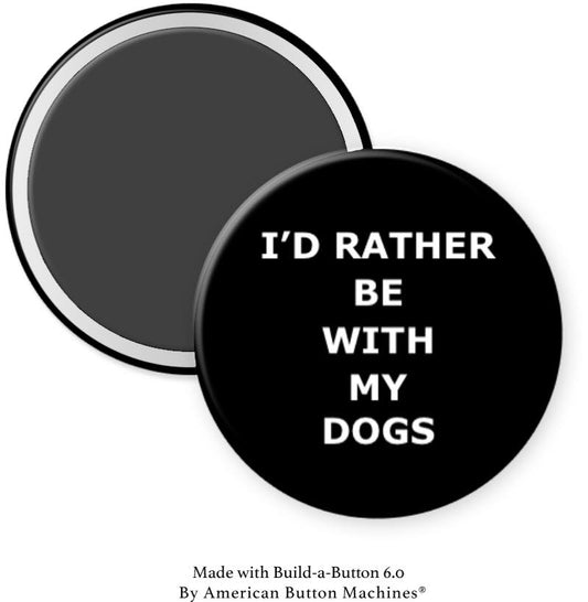 I'd Rather Be With My Dogs Magnet - Magnets and Memories