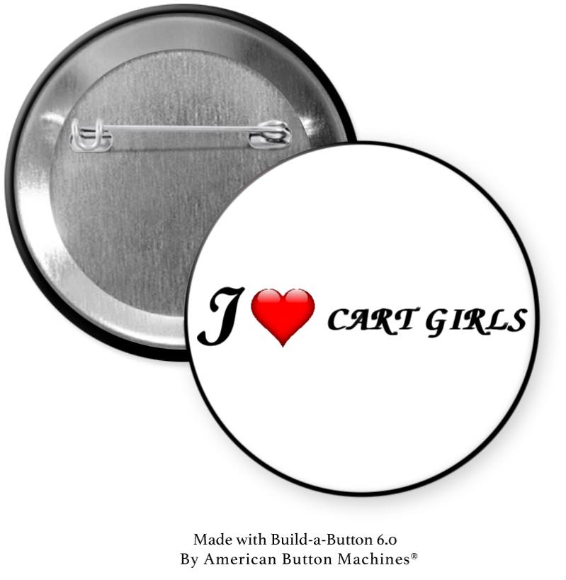 I Love Cart Girls Pinback - Magnets and Memories
