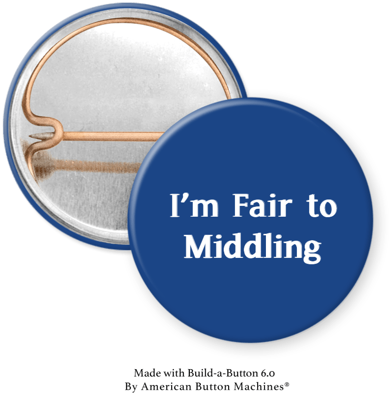 I’m Fair to Middling Pinback - Magnets and Memories