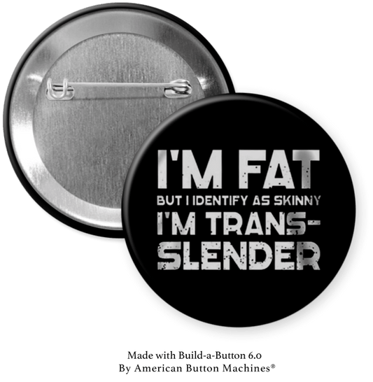I’m Fat, But I Identify as Trans - Slender - Magnets and Memories