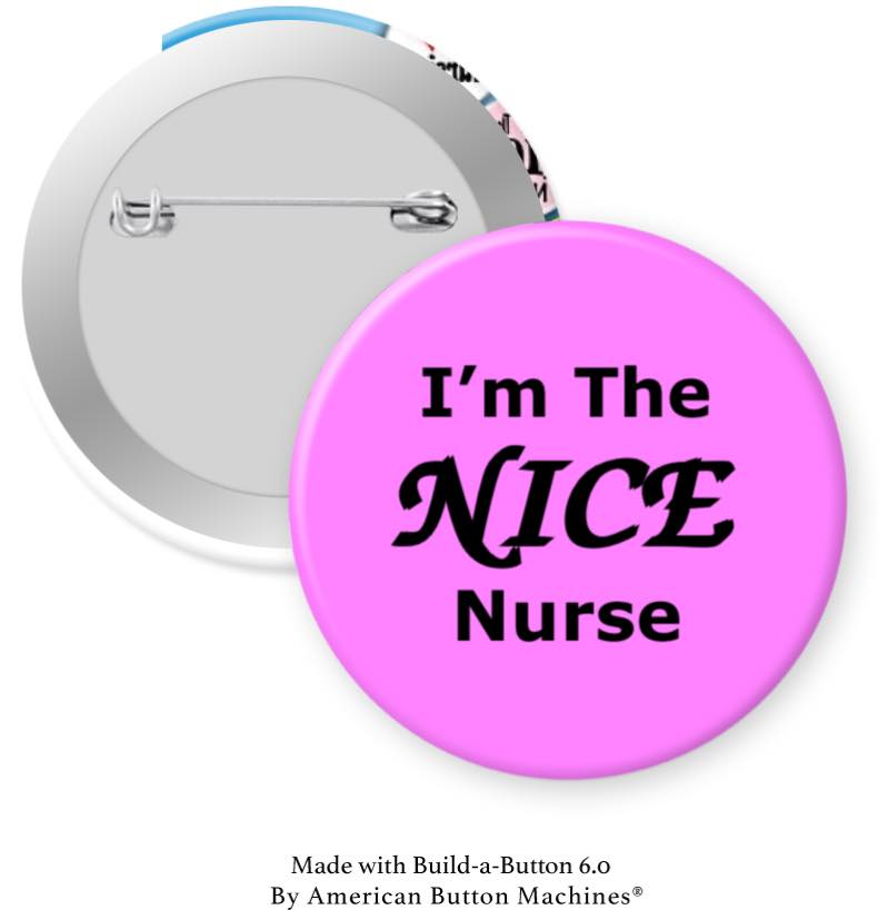 I'm the Nice Nurse Pinback - Magnets and Memories