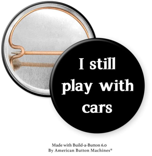 I Still Play with Cars Pinback - Magnets and Memories