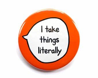 I Take Things Literally Pinback - Magnets and Memories