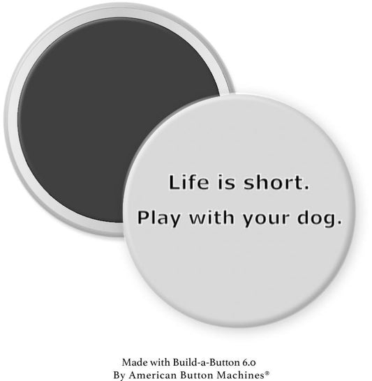 Life is Short Play with Your Dog Magnet - Magnets and Memories