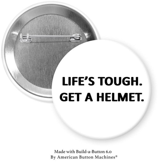 Life's Tough Get a Helmet Pinback - Magnets and Memories