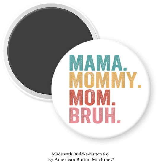 Mama, Mommy, Ma, Bruh in color - Magnets and Memories