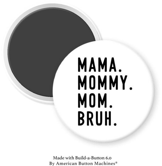 Mama, Mommy, Mom, Bruh on White - Magnets and Memories