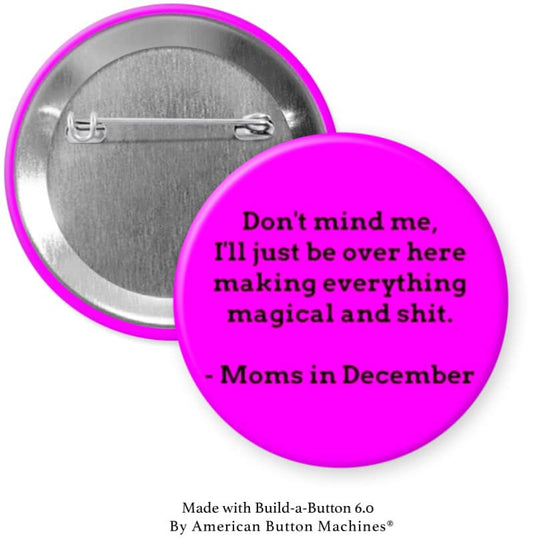 Moms in December Making Magic Pinback - Magnets and Memories