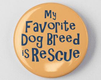 My Favorite Dog Breed is Rescue Pinback - Magnets and Memories