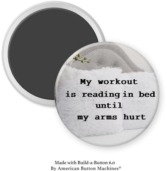 My Workout is Reading in Bed Until My Arms Hurt Magnet - Magnets and Memories