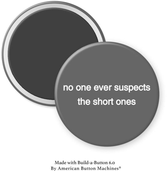 No One Ever Suspects The Short Ones Magnet - Magnets and Memories