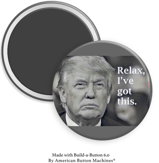 Relax, I've Got This Trump Magnet - Magnets and Memories