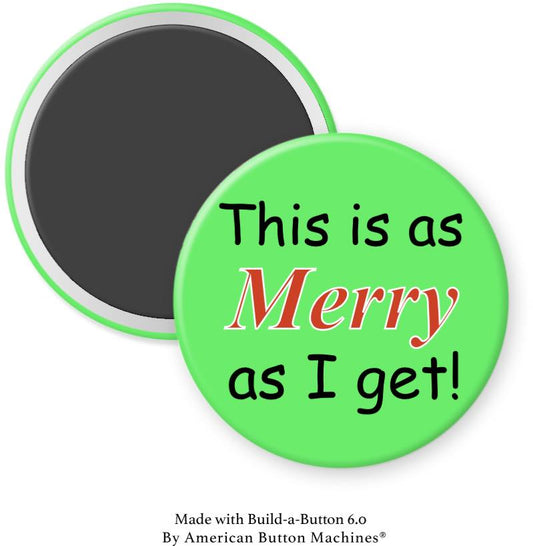 This Is As Merry As I Get Magnet - Magnets and Memories