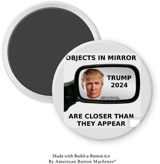Trump 2024 Closer then He Appears Magnet - Magnets and Memories