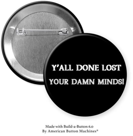 Y'all Done Lost Your Damn Minds - Magnets and Memories