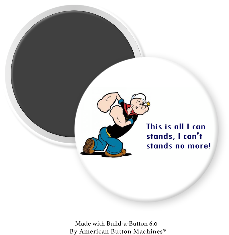 Popeye refrigerator magnet with the phrase "This is all I Can Stands. I Can’t Stands No More" from Magnets and Memories.