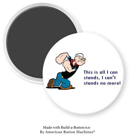 Popeye refrigerator magnet with the phrase "This is all I Can Stands. I Can’t Stands No More" from Magnets and Memories.